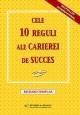 Cele 10 reguli ale carierei de succes - Pret | Preturi Cele 10 reguli ale carierei de succes