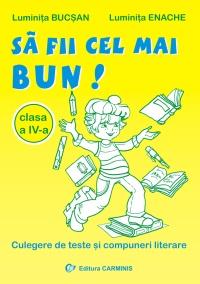 Sa fii cel mai bun. Culegere de teste si compuneri literare. Clasa a IV-a - Pret | Preturi Sa fii cel mai bun. Culegere de teste si compuneri literare. Clasa a IV-a