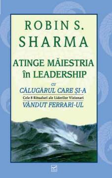 ATINGE MAIESTRIA IN LEADERSHIP - Cele 8 ritualuri ale liderilor vizionari - Pret | Preturi ATINGE MAIESTRIA IN LEADERSHIP - Cele 8 ritualuri ale liderilor vizionari