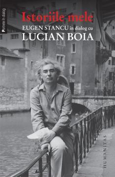 Istoriile mele - Eugen Stancu in dialog cu Lucian Boia - Pret | Preturi Istoriile mele - Eugen Stancu in dialog cu Lucian Boia