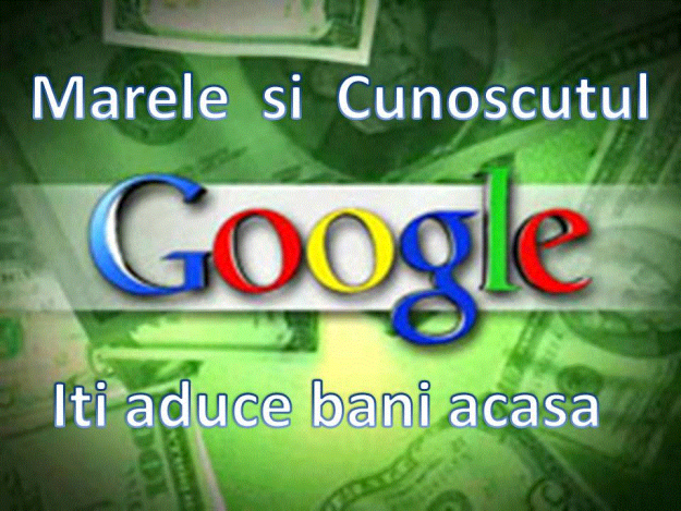 Marele si cunoscutul Google iti aduce banii acasa! - Pret | Preturi Marele si cunoscutul Google iti aduce banii acasa!