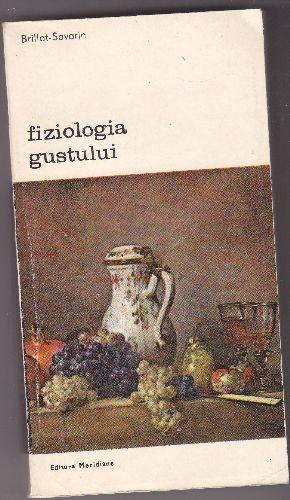 Fiziologia gustului, Brillat-Savarin - Pret | Preturi Fiziologia gustului, Brillat-Savarin