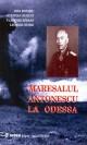 Maresalul Antonescu la Odessa - Grandoarea si amaraciunea unei victorii - Pret | Preturi Maresalul Antonescu la Odessa - Grandoarea si amaraciunea unei victorii