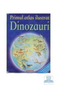 Primul atlas ilustrat - Dinozauri - Pret | Preturi Primul atlas ilustrat - Dinozauri