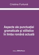 Aspecte ale punctuatiei gramaticale si stilistice in limba romana actuala - Pret | Preturi Aspecte ale punctuatiei gramaticale si stilistice in limba romana actuala