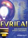 EVRIKA! - Mari inventatori si ideile lor geniale - Pret | Preturi EVRIKA! - Mari inventatori si ideile lor geniale