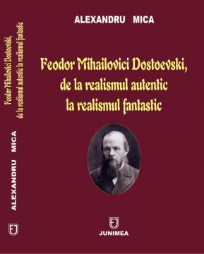 Feodor Mihailovici Dostoevsky, de la realismul autentic la realismul fantastic - Pret | Preturi Feodor Mihailovici Dostoevsky, de la realismul autentic la realismul fantastic