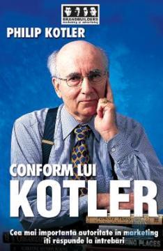 Conform lui Kotler - Cea mai importanta autoritate in marketing iti raspunde la intrebari - Pret | Preturi Conform lui Kotler - Cea mai importanta autoritate in marketing iti raspunde la intrebari