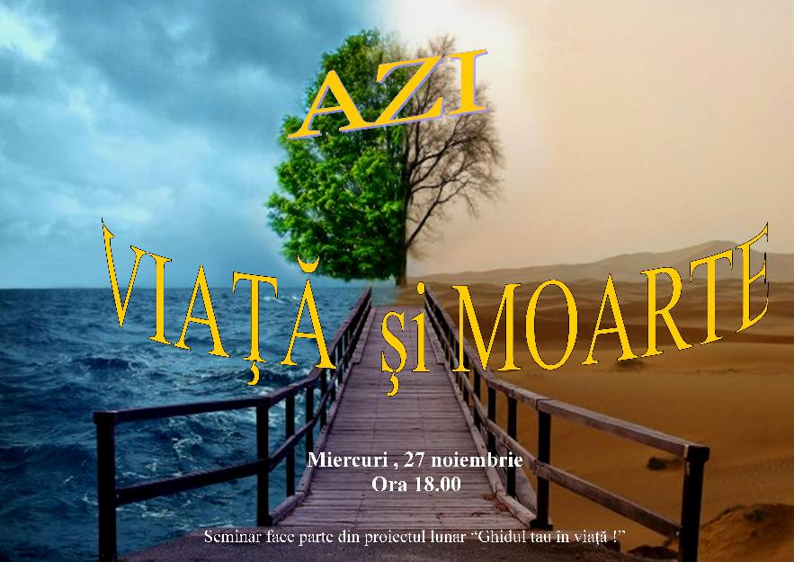 Azi - intre Viata si Moarte- seminar de autocunoastere - Pret | Preturi Azi - intre Viata si Moarte- seminar de autocunoastere