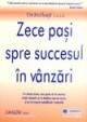 Zece pasi spre succesul in vanzari - un sistem testat care poate sa va scurteze ciclul vanzarii, sa va dubleze rata de succes si sa va creasca seminificativ veniturile - Pret | Preturi Zece pasi spre succesul in vanzari - un sistem testat care poate sa va scurteze ciclul vanzarii, sa va dubleze rata de succes si sa va creasca seminificativ veniturile