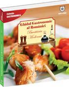 Ghidul gastronomic al Romanieiâ€“Bucataria moderna - Pret | Preturi Ghidul gastronomic al Romanieiâ€“Bucataria moderna