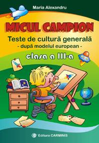 Micul campion. Teste de cultura generala. Clasa a III-a - Pret | Preturi Micul campion. Teste de cultura generala. Clasa a III-a