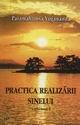 Practica realizarii sinelui. vol. I - Pret | Preturi Practica realizarii sinelui. vol. I
