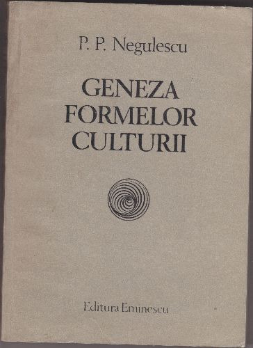 Geneza formelor culturii, P.P.Negulescu - Pret | Preturi Geneza formelor culturii, P.P.Negulescu