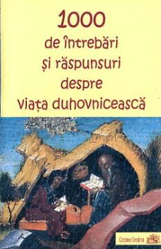 1000 de intrebari si raspunsuri despre viata duhovniceasca - Pret | Preturi 1000 de intrebari si raspunsuri despre viata duhovniceasca