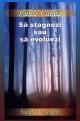 SÄƒ stagnezi sau sÄƒ evoluezi - vol. 2 - Pret | Preturi SÄƒ stagnezi sau sÄƒ evoluezi - vol. 2