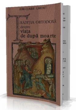 Traditia Ortodoxa despre Viata de dupa Moarte - Pret | Preturi Traditia Ortodoxa despre Viata de dupa Moarte