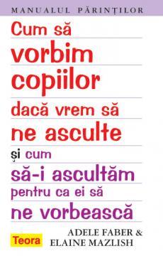 Manualul parintilor. Cum sa vorbim copiilor daca vrem sa ne asculte si cum sa-i ascultam pentru ca ei sa ne vorbeasca - Pret | Preturi Manualul parintilor. Cum sa vorbim copiilor daca vrem sa ne asculte si cum sa-i ascultam pentru ca ei sa ne vorbeasca