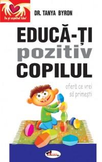 Educa-ti pozitiv copilul-ofera ce vrei sa primesti - Pret | Preturi Educa-ti pozitiv copilul-ofera ce vrei sa primesti