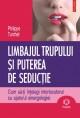 Limbajul trupului si puterea de seductie - Pret | Preturi Limbajul trupului si puterea de seductie