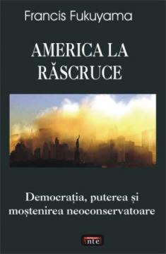 America la rascruce - Democratia, puterea si mostenirea neoconservatoare - Pret | Preturi America la rascruce - Democratia, puterea si mostenirea neoconservatoare