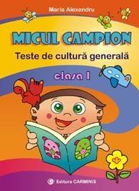 Micul campion. Teste de cultura generala. Clasa I - Pret | Preturi Micul campion. Teste de cultura generala. Clasa I