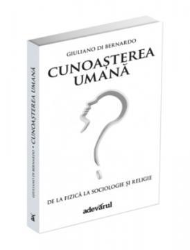 Cunoasterea umana. De la fizica la sociologie si religie - Pret | Preturi Cunoasterea umana. De la fizica la sociologie si religie