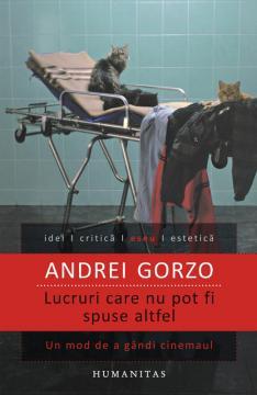 Lucruri care nu pot fi spuse altfel - Un mod de a gandi cinemaul, de la Andra Bazin la Cristi Puiu - Pret | Preturi Lucruri care nu pot fi spuse altfel - Un mod de a gandi cinemaul, de la Andra Bazin la Cristi Puiu