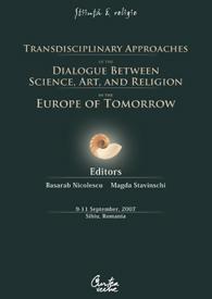 Transdisciplinary Approaches of the Dialogue Between Science, Art, and Religion in the Europe of Tomorrow : 9-11 September, 2007 - Pret | Preturi Transdisciplinary Approaches of the Dialogue Between Science, Art, and Religion in the Europe of Tomorrow : 9-11 September, 2007