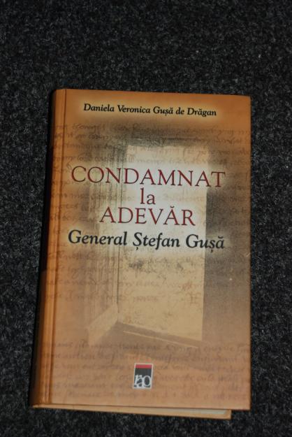 CONDAMNAT LA ADEVAR de General Stefan Gusa - Pret | Preturi CONDAMNAT LA ADEVAR de General Stefan Gusa