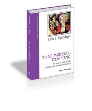 Tu si medicul din tine. Terapia CranioSacrala si Eliberarea SomatoEmotionala - Pret | Preturi Tu si medicul din tine. Terapia CranioSacrala si Eliberarea SomatoEmotionala