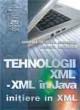 Tehnologii XML - XML Ã®n JAVA - initiere Ã®n XML - Pret | Preturi Tehnologii XML - XML Ã®n JAVA - initiere Ã®n XML