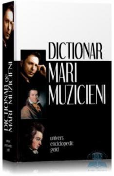 Dictionar de mari muzicieni - Pret | Preturi Dictionar de mari muzicieni