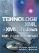 Tehnologii XML - XML Ã®n JAVA - XML pentru avansati - Pret | Preturi Tehnologii XML - XML Ã®n JAVA - XML pentru avansati