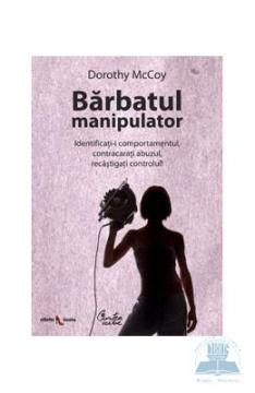 Barbatul manipulator - Identificati-i comportamentul, contracarati abuzul, recastigati controlul! - Pret | Preturi Barbatul manipulator - Identificati-i comportamentul, contracarati abuzul, recastigati controlul!