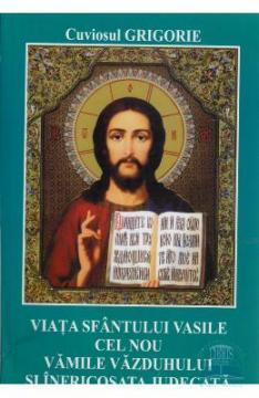 Viata Sfantului Vasile cel Nou, Vamile Vazduhului si Infricosata Judecata - Pret | Preturi Viata Sfantului Vasile cel Nou, Vamile Vazduhului si Infricosata Judecata