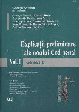 Explicatii preliminare ale noului Cod penal. Vol. I - Articolele 1-52 - Pret | Preturi Explicatii preliminare ale noului Cod penal. Vol. I - Articolele 1-52