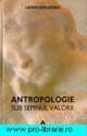 Antropologie sub semnul valorii Deschideri spre artÄƒ ÅŸi fenomenul educaÅ£iei - Pret | Preturi Antropologie sub semnul valorii Deschideri spre artÄƒ ÅŸi fenomenul educaÅ£iei