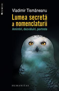 Lumea secreta a nomenclaturii. Amintiri, dezvaluiri, portrete - Pret | Preturi Lumea secreta a nomenclaturii. Amintiri, dezvaluiri, portrete