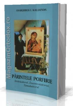 Parintele Porfirie, Stravazatorul, Inaintevazatorul, tamaduitorul - Pret | Preturi Parintele Porfirie, Stravazatorul, Inaintevazatorul, tamaduitorul