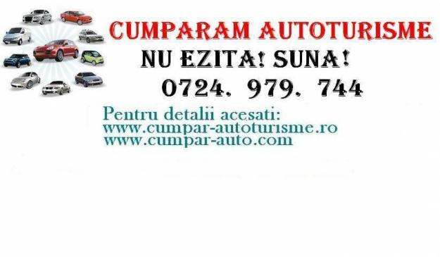 Cumpar autoturisme, suv-uri, utilitare 0724.979.744 - Pret | Preturi Cumpar autoturisme, suv-uri, utilitare 0724.979.744