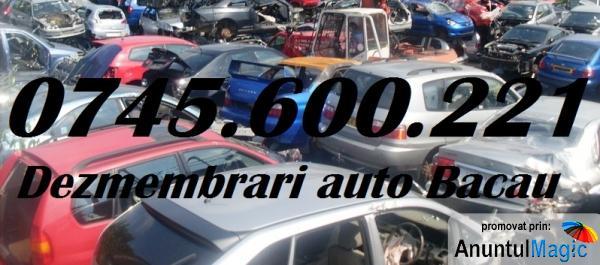 Dezmembrari Auto Bacau 0745.600.221 Piese auto din dezmembrari - Pret | Preturi Dezmembrari Auto Bacau 0745.600.221 Piese auto din dezmembrari