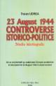 23 August 1944,controverse istorico-politice - Pret | Preturi 23 August 1944,controverse istorico-politice
