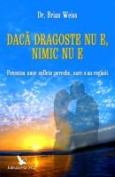 Daca dragoste nu e, nimic nu e. Povestea unor suflete pereche, care s-au regasit - Pret | Preturi Daca dragoste nu e, nimic nu e. Povestea unor suflete pereche, care s-au regasit