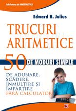 TRUCURI ARITMETICE: 50 DE MODURI SIMPLE DE ADUNARE, SCADERE, INMULTIRE SI IMPARTIRE FARA CALCULATOR - Pret | Preturi TRUCURI ARITMETICE: 50 DE MODURI SIMPLE DE ADUNARE, SCADERE, INMULTIRE SI IMPARTIRE FARA CALCULATOR