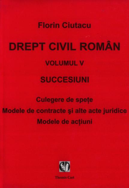 Drept civil. Vol. V - Succesiuni. Culegere de speţe. Modele de contracte şi alte acte juri - Pret | Preturi Drept civil. Vol. V - Succesiuni. Culegere de speţe. Modele de contracte şi alte acte juri