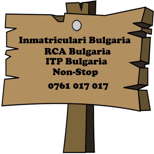 Inmatriculari,Rca,ITP Bulgaria - Pret | Preturi Inmatriculari,Rca,ITP Bulgaria