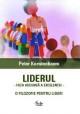 Liderul. Fata ascunsa a excelentei.O filozofie pentru lideri - Pret | Preturi Liderul. Fata ascunsa a excelentei.O filozofie pentru lideri