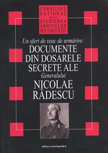 Documente din dosarele secrete ale Generalului Nicolae Radescu - Pret | Preturi Documente din dosarele secrete ale Generalului Nicolae Radescu
