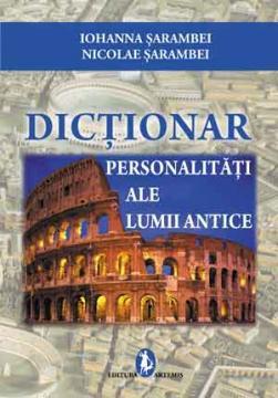 Dictionar Personalitati - Lumea Antica - Pret | Preturi Dictionar Personalitati - Lumea Antica